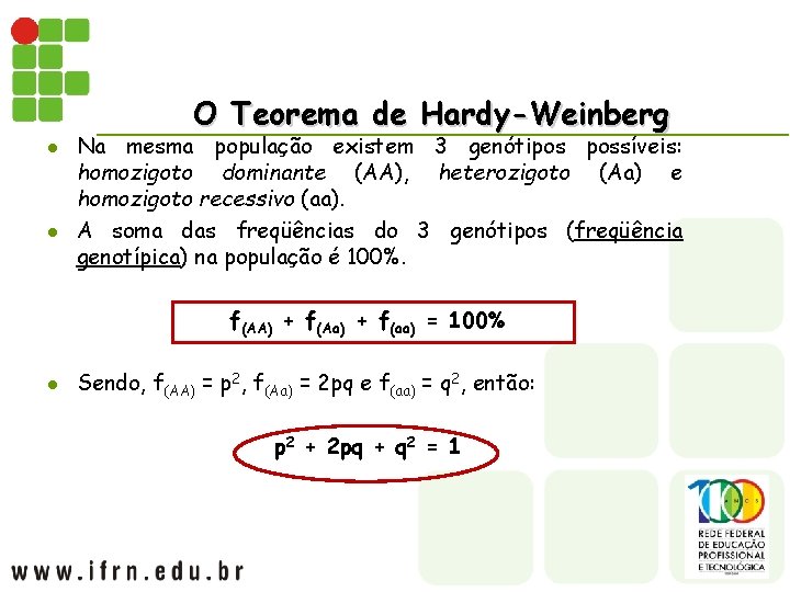 O Teorema de Hardy-Weinberg l l Na mesma população existem 3 genótipos possíveis: homozigoto