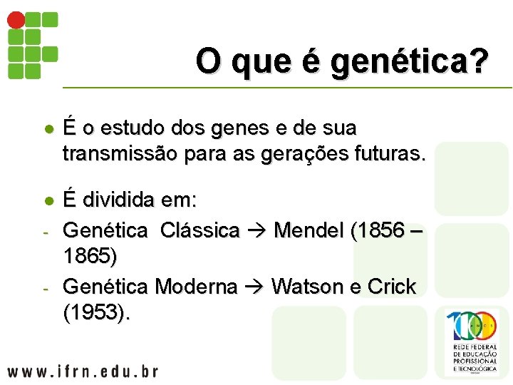 O que é genética? l É o estudo dos genes e de sua transmissão