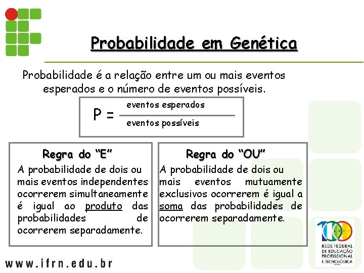 Probabilidade em Genética Probabilidade é a relação entre um ou mais eventos esperados e