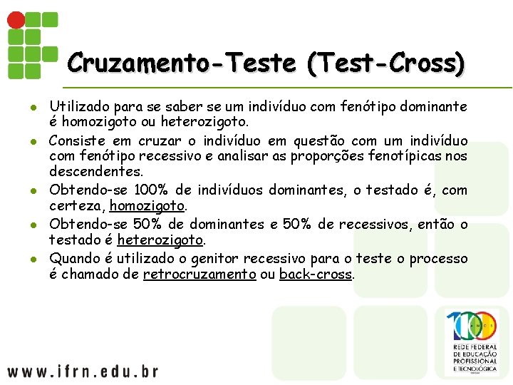 Cruzamento-Teste (Test-Cross) l l l Utilizado para se saber se um indivíduo com fenótipo