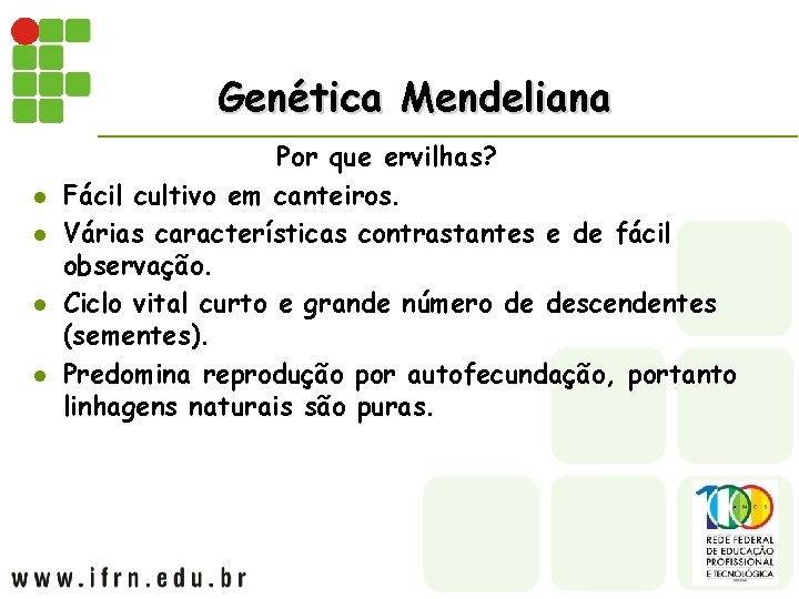 Genética Mendeliana l l Por que ervilhas? Fácil cultivo em canteiros. Várias características contrastantes
