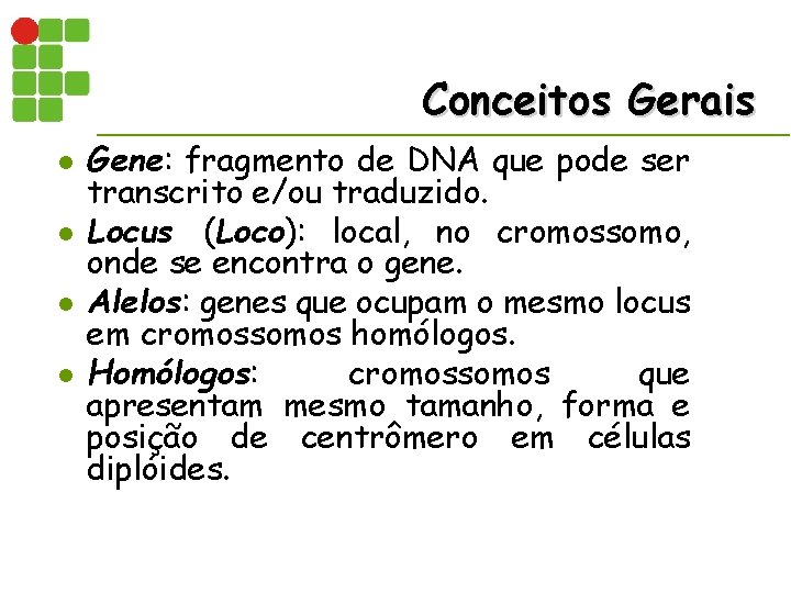Conceitos Gerais l l Gene: fragmento de DNA que pode ser transcrito e/ou traduzido.