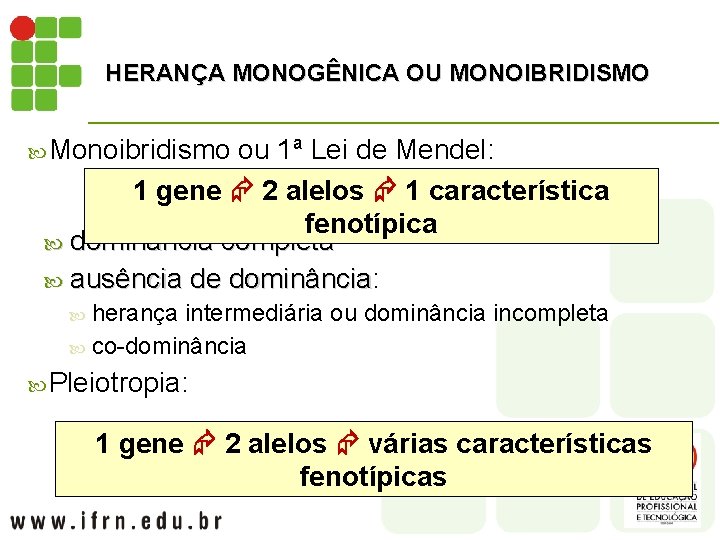 HERANÇA MONOGÊNICA OU MONOIBRIDISMO Monoibridismo ou 1ª Lei de Mendel: 1 gene 2 alelos