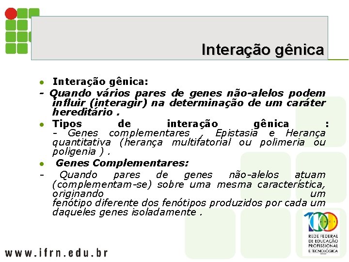Interação gênica: - Quando vários pares de genes não-alelos podem influir (interagir) na determinação