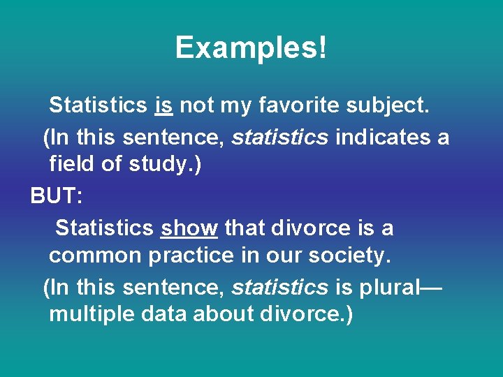 Examples! Statistics is not my favorite subject. (In this sentence, statistics indicates a field