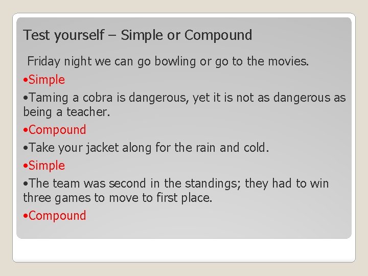 Test yourself – Simple or Compound Friday night we can go bowling or go