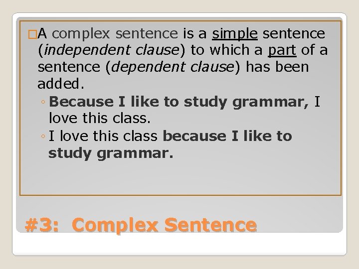 �A complex sentence is a simple sentence (independent clause) to which a part of