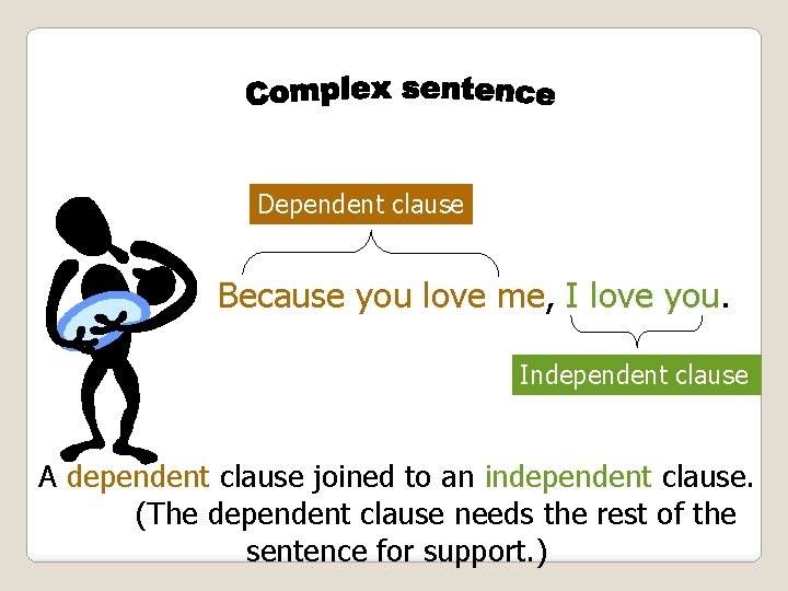 Dependent clause Because you love me, I love you. Independent clause A dependent clause