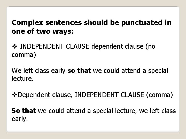 Complex sentences should be punctuated in one of two ways: v INDEPENDENT CLAUSE dependent