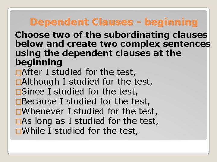 Dependent Clauses - beginning Choose two of the subordinating clauses below and create two