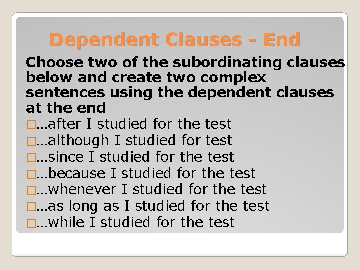 Dependent Clauses - End Choose two of the subordinating clauses below and create two