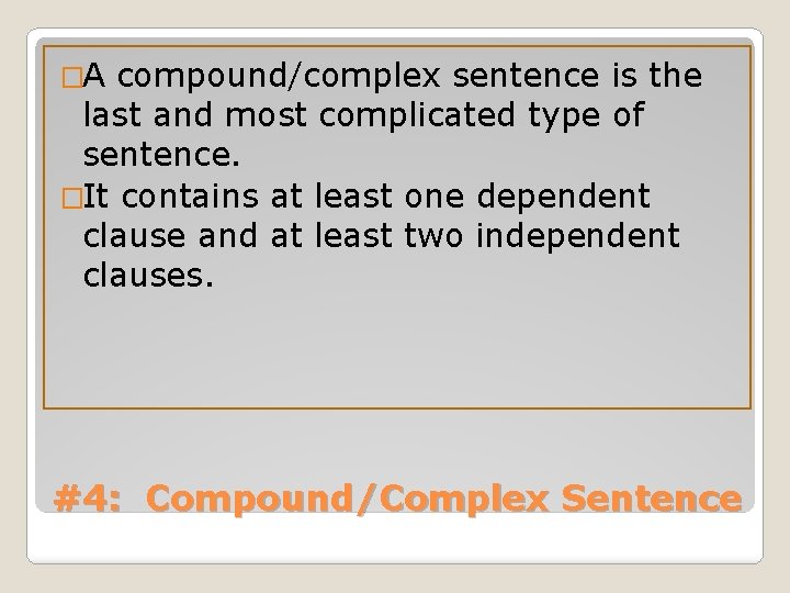 �A compound/complex sentence is the last and most complicated type of sentence. �It contains