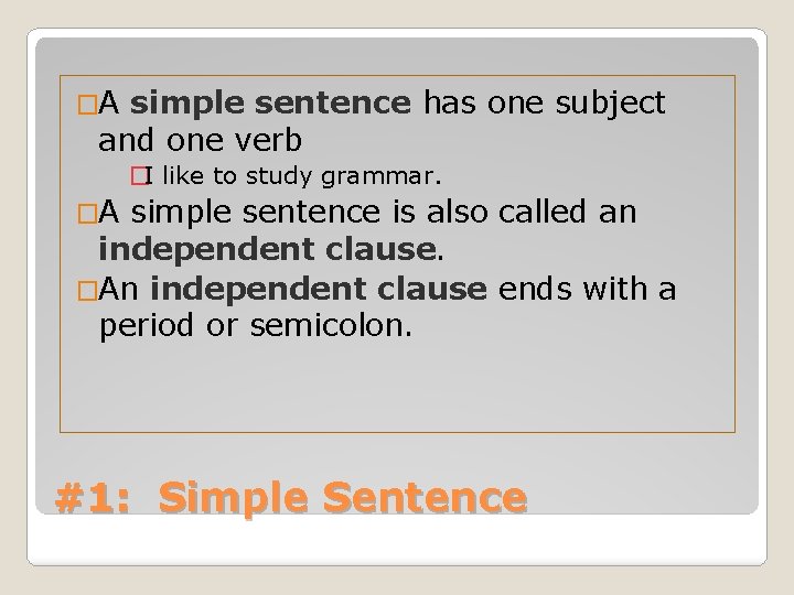 �A simple sentence has one subject and one verb �I like to study grammar.