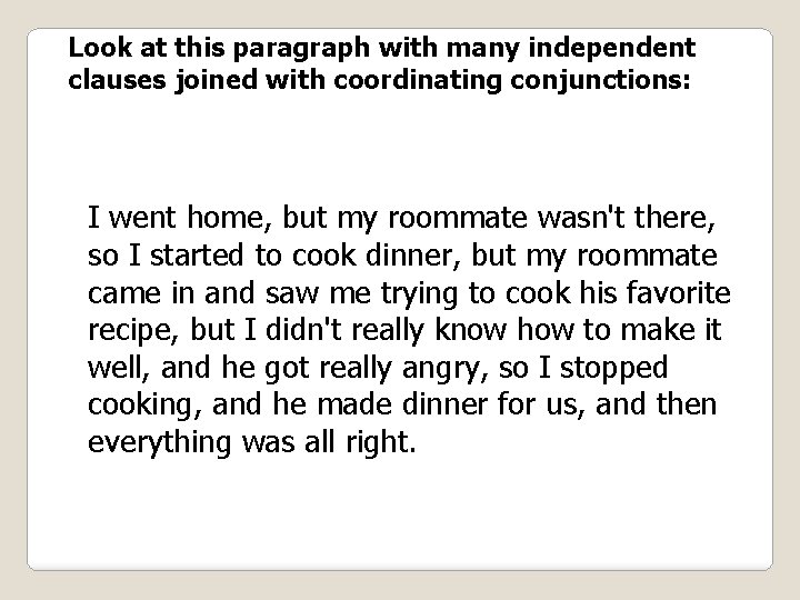 Look at this paragraph with many independent clauses joined with coordinating conjunctions: I went