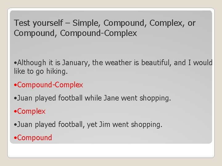 Test yourself – Simple, Compound, Complex, or Compound, Compound-Complex • Although it is January,