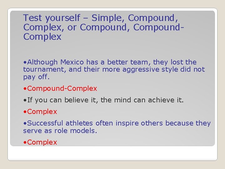 Test yourself – Simple, Compound, Complex, or Compound, Compound. Complex • Although Mexico has