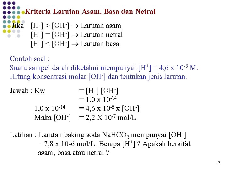 Kriteria Larutan Asam, Basa dan Netral Jika [H+] > [OH-] Larutan asam [H+] =