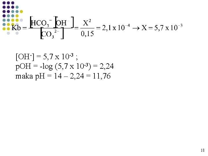 [OH-] = 5, 7 x 10 -3 ; p. OH = -log (5, 7