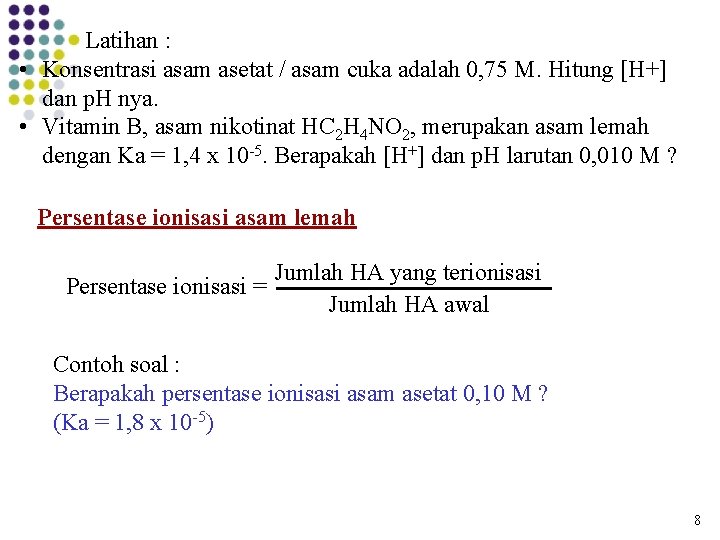 Latihan : • Konsentrasi asam asetat / asam cuka adalah 0, 75 M. Hitung