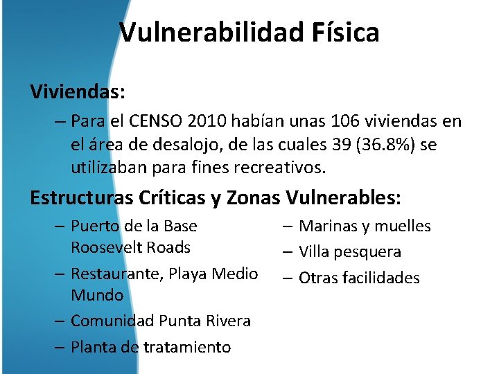 Vulnerabilidad Física Viviendas: – Para el CENSO 2010 habían unas 106 viviendas en el