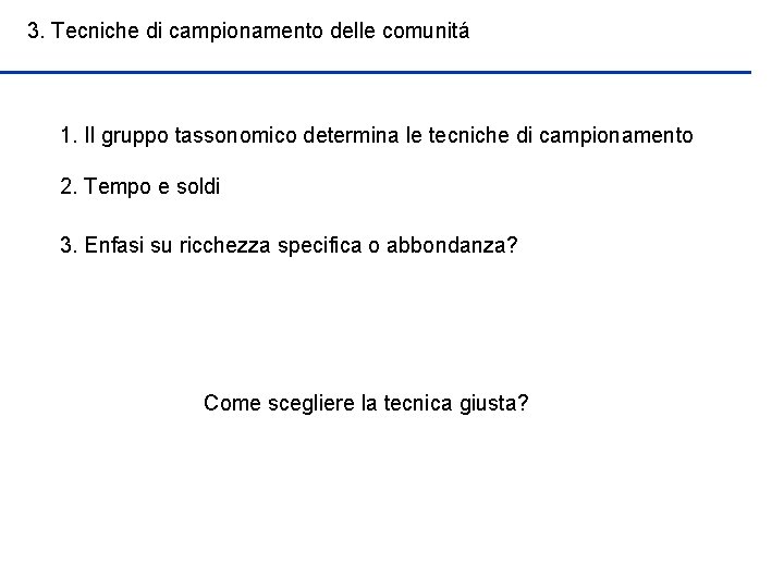 3. Tecniche di campionamento delle comunitá 1. Il gruppo tassonomico determina le tecniche di