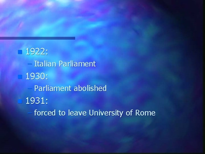 n 1922: – Italian Parliament n 1930: – Parliament abolished n 1931: – forced