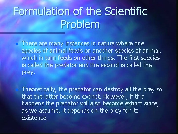 Formulation of the Scientific Problem n There are many instances in nature where one