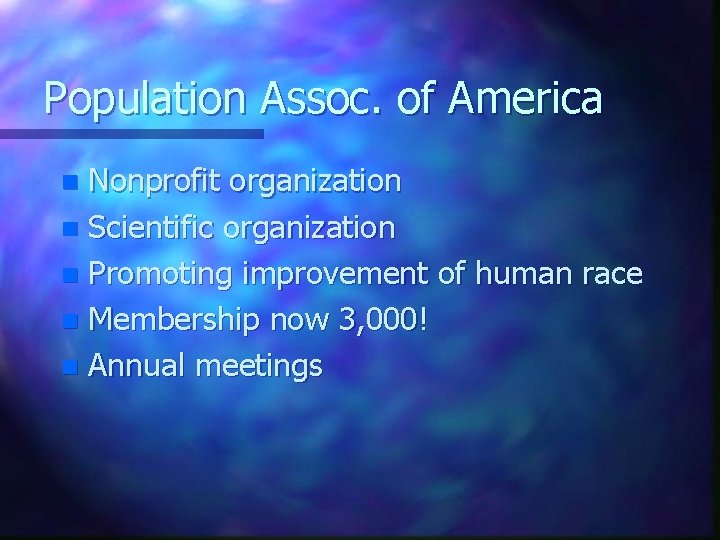 Population Assoc. of America Nonprofit organization n Scientific organization n Promoting improvement of human