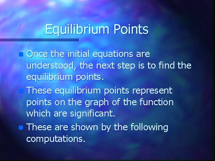 Equilibrium Points Once the initial equations are understood, the next step is to find