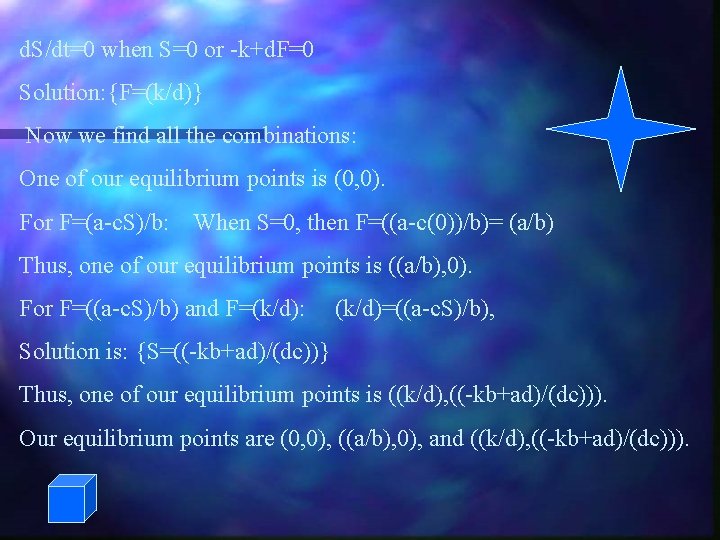 d. S/dt=0 when S=0 or -k+d. F=0 Solution: {F=(k/d)} Now we find all the