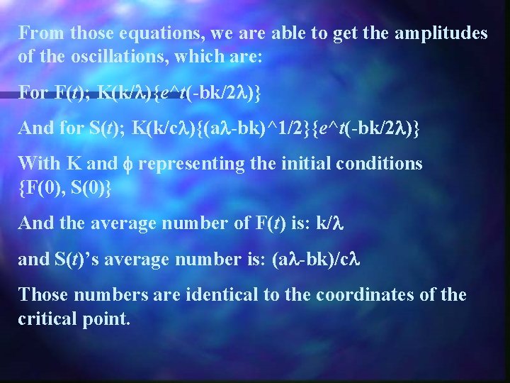 From those equations, we are able to get the amplitudes of the oscillations, which