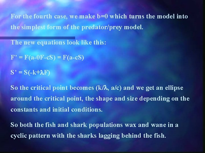 For the fourth case, we make b=0 which turns the model into the simplest