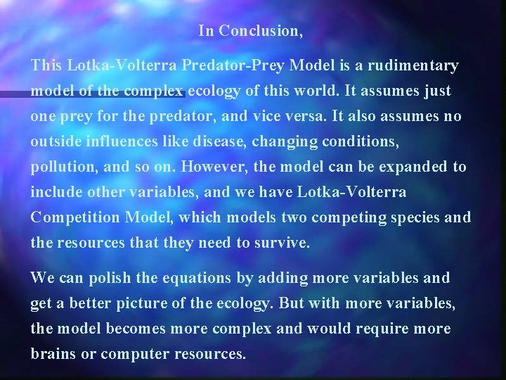 In Conclusion, This Lotka-Volterra Predator-Prey Model is a rudimentary model of the complex ecology