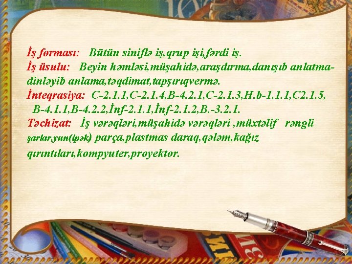 İş forması: Bütün siniflə iş, qrup işi, fərdi iş. İş üsulu: Beyin həmləsi, müşahidə,