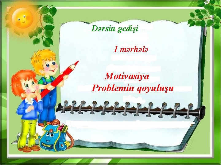 Dərsin gedişi I mərhələ Motivasiya Problemin qoyuluşu 
