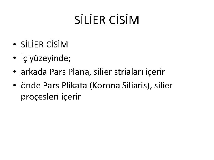 SİLİER CİSİM • • SİLİER CİSİM İç yüzeyinde; arkada Pars Plana, silier striaları içerir