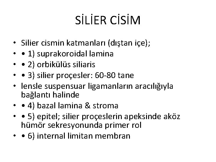 SİLİER CİSİM Silier cismin katmanları (dıştan içe); • 1) suprakoroidal lamina • 2) orbikülüs