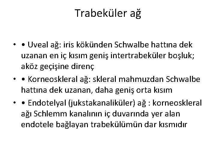 Trabeküler ağ • • Uveal ağ: iris kökünden Schwalbe hattına dek uzanan en iç