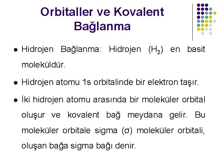 Orbitaller ve Kovalent Bağlanma l Hidrojen Bağlanma: Hidrojen (H 2) en basit moleküldür. l