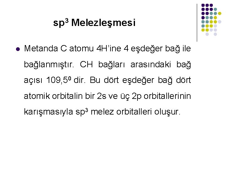 sp 3 Melezleşmesi l Metanda C atomu 4 H’ine 4 eşdeğer bağ ile bağlanmıştır.