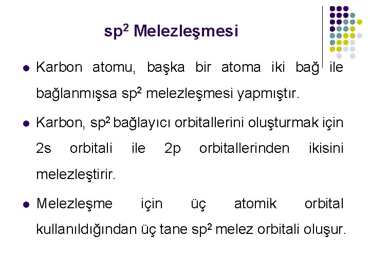 sp 2 Melezleşmesi l Karbon atomu, başka bir atoma iki bağ ile bağlanmışsa sp