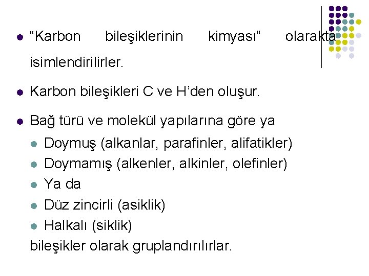 l “Karbon bileşiklerinin kimyası” olarakta isimlendirilirler. l Karbon bileşikleri C ve H’den oluşur. l