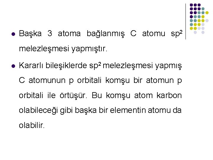 l Başka 3 atoma bağlanmış C atomu sp 2 melezleşmesi yapmıştır. l Kararlı bileşiklerde