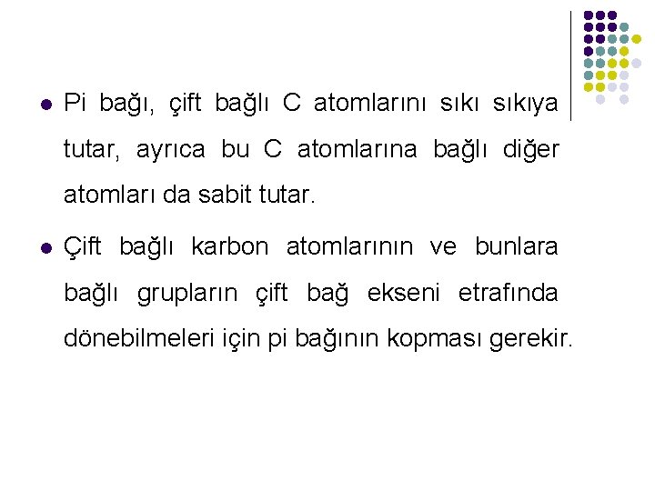 l Pi bağı, çift bağlı C atomlarını sıkıya tutar, ayrıca bu C atomlarına bağlı