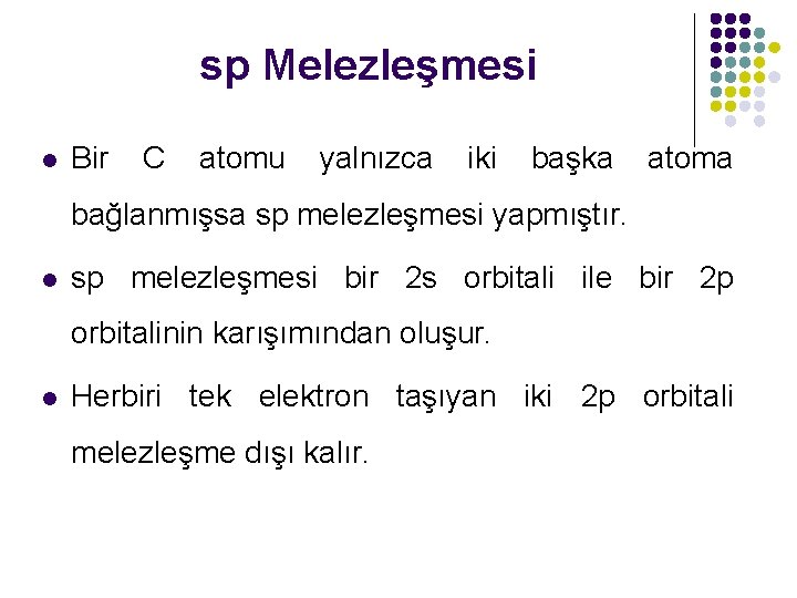 sp Melezleşmesi l Bir C atomu yalnızca iki başka atoma bağlanmışsa sp melezleşmesi yapmıştır.