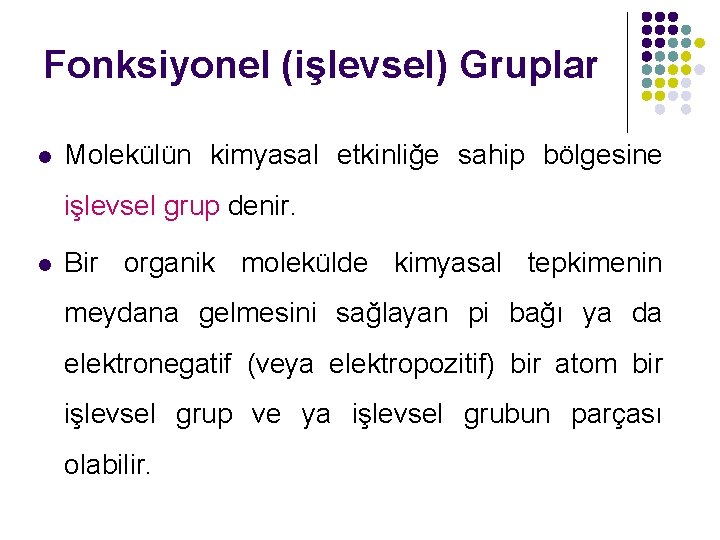 Fonksiyonel (işlevsel) Gruplar l Molekülün kimyasal etkinliğe sahip bölgesine işlevsel grup denir. l Bir