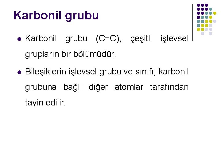 Karbonil grubu l Karbonil grubu (C=O), çeşitli işlevsel grupların bir bölümüdür. l Bileşiklerin işlevsel