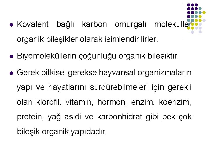l Kovalent bağlı karbon omurgalı moleküller organik bileşikler olarak isimlendirilirler. l Biyomoleküllerin çoğunluğu organik
