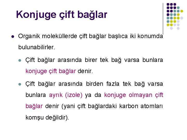 Konjuge çift bağlar l Organik moleküllerde çift bağlar başlıca iki konumda bulunabilirler. l Çift