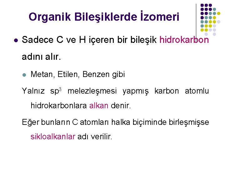 Organik Bileşiklerde İzomeri l Sadece C ve H içeren bir bileşik hidrokarbon adını alır.